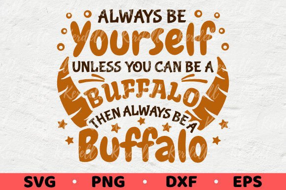 Always Be Yourself Unless Be a Buffalo
