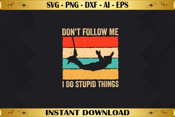 Don't Follow Me I Do Stupid Things