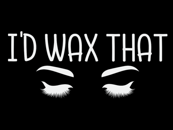 I d Wax That T-Shirt Design