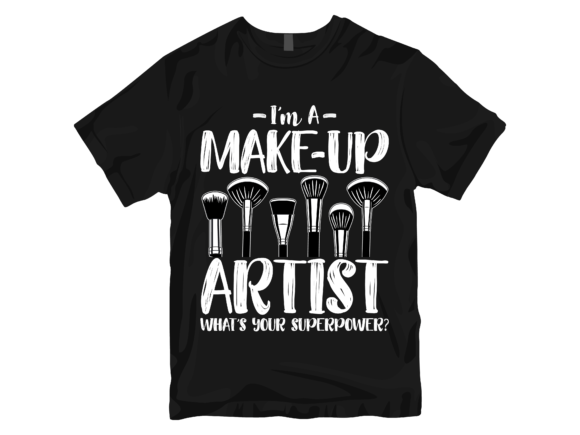 I'm a Makeup Artist T-Shirt Design
