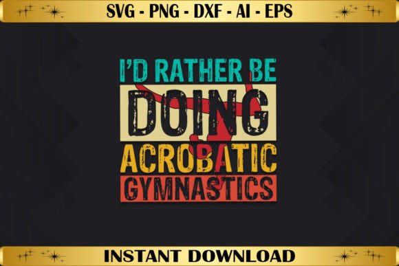 I’d Rather Be Doing Acrobatic Gymnastics