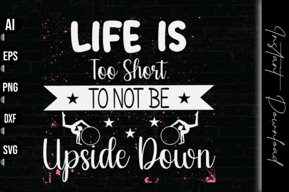 Life is Too Short to Not Be Upside Down