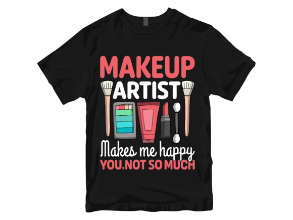 Makeup Artist Makes Me Happy T-shirt